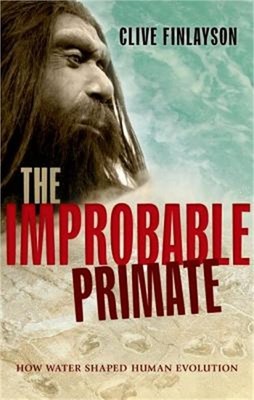 The Improbable Primate: How Water Shaped Human Evolution (Hardback or Cased Book