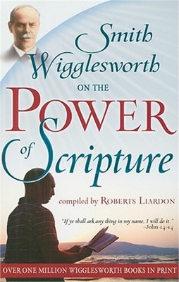Smith Wigglesworth on the Power of Scripture (Paperback or Softback)
