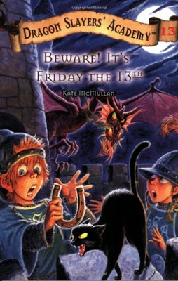 Beware! It's Friday The 13th : Dragon Slayer's Academy 13 Kate Mc