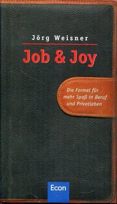 Job & Joy - die Formel für mehr Spaß in Beruf und Privatleben. Weisner, Jörg: