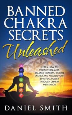 Banned Chakra Secrets Unleashed: Learn How To Strengthen Aura, Balance Chak...