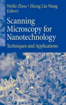 Scanning Microscopy For Nanotechnology: Techniques And Applications