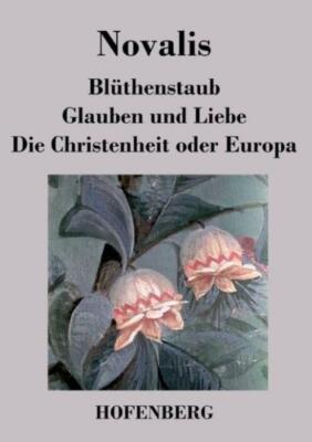 Bl?Thenstaub / Glauben Und Liebe / Die Christenheit Oder Europa
