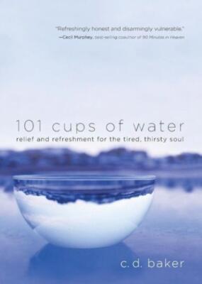 101 Cups Of Water: Relief And Refreshment For The Tired, Thirsty Soul