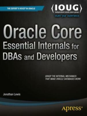 Oracle Core: Essential Internals For Dbas And Developers