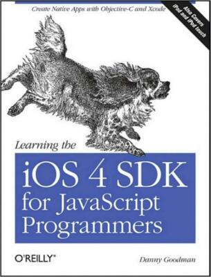 Learning The Ios 4 Sdk For Javascript Programmers: Create Native Apps With ...