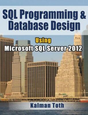Sql Programming & Database Design Using Microsoft Sql Server 2012