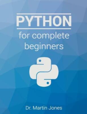 Python For Complete Beginners: A Friendly Guide To Coding, No Experience Re...