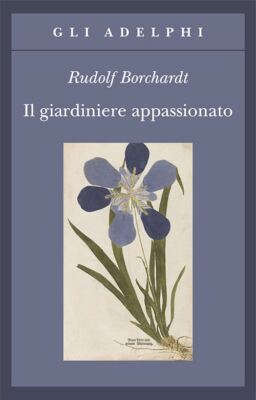 IL GIARDINIERE APPASSIONATO  - BORCHARDT RUDOLF - Adelphi