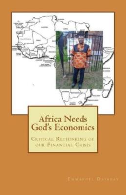 Africa Needs God's Economics: Critical Rethinking Of Our Financial Crisis