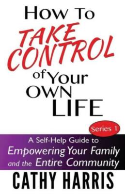How To Take Control Of Your Own Life: A Self-Help Guide To Empowering Your ...
