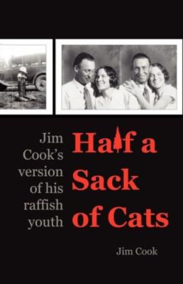 Half A Sack Of Cats: Jim Cook's Version Of His Raffish Youth