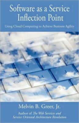 Software As A Service Inflection Point: Using Cloud Computing To Achieve Bu...