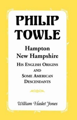 Philip Towle, Hampton, New Hampshirehis English Origins And Some American D...