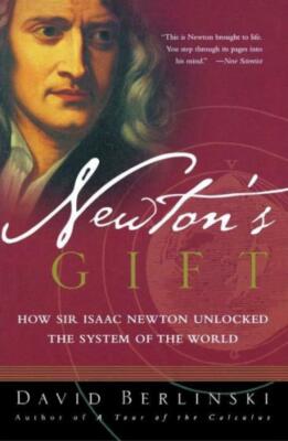 Newton's Gift: How Sir Isaac Newton Unlocked The System Of The World
