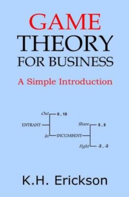 Game Theory For Business: A Simple Introduction