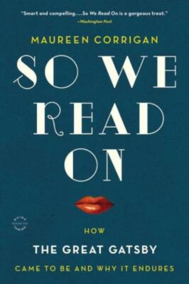 So We Read On: How The Great Gatsby Came To Be And Why It Endures