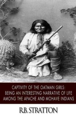 Captivity Of The Oatman Girls: Being An Interesting Narrative Of Life Among...