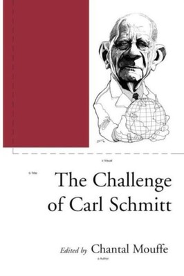The Challenge Of Carl Schmitt