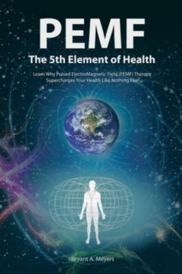 Pemf - The Fifth Element Of Health: Learn Why Pulsed Electromagnetic Field ...