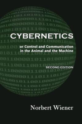 Cybernetics, Second Edition: Or Control And Communication In The Animal And...