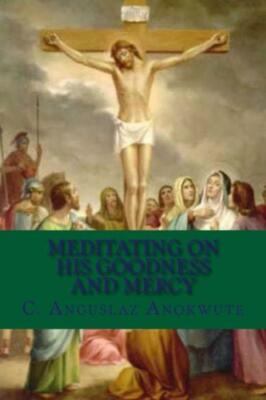 Meditating On His Goodness And Mercy: Remorseful And Thankful Verses Of Ref...