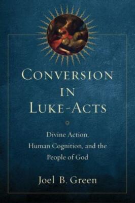 Conversion In Luke-Acts: Divine Action, Human Cognition, And The People Of ...