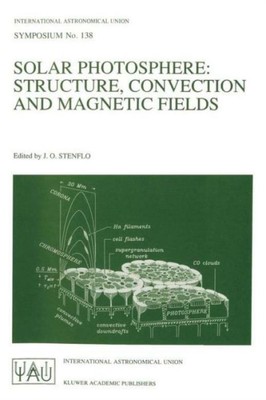 Solar Photosphere: Structure, Convection, And Magnetic Fields: Proceedings ...