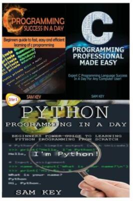 Python Programming In A Day & C Programming Success In A Day & C Programmin...