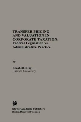 Transfer Pricing And Valuation In Corporate Taxation: Federal Legislation V...