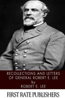 Recollections And Letters Of General Robert E  Lee