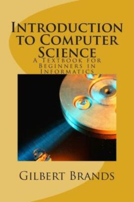 Introduction To Computer Science: A Textbook For Beginners In Informatics
