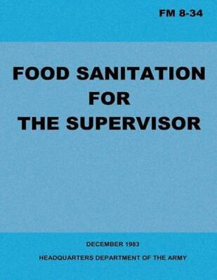 Food Sanitation For The Supervisor (Fm 8-34)
