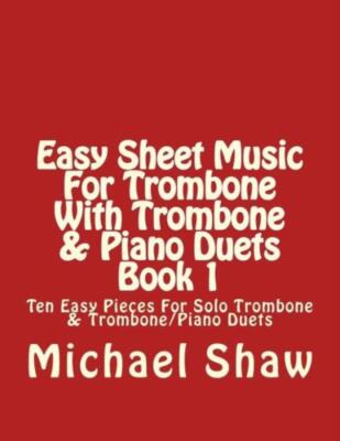 Easy Sheet Music For Trombone With Trombone & Piano Duets Book 1: Ten Easy ...
