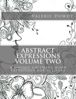 Abstract Expressions Coloring Book Volume Two: A Unique Coloring Experience...