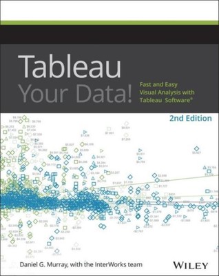 Tableau Your Data!: Fast And Easy Visual Analysis With Tableau Software