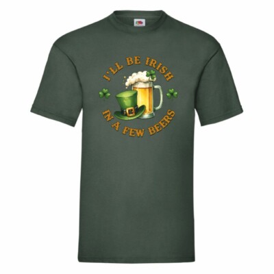 I'll Be Irish In A Few Beers T Shirt Small-2XL St Patricks Day IRELAND