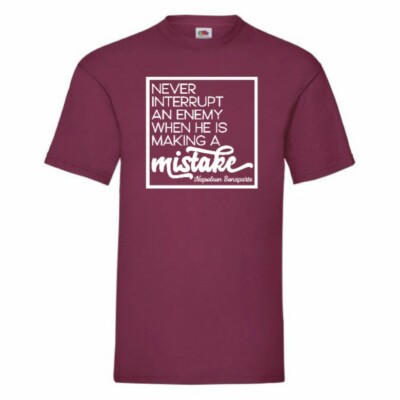 Never Interrupt An Enemy When He Is Making A Mistake Napoleon T Shirt S-2XL