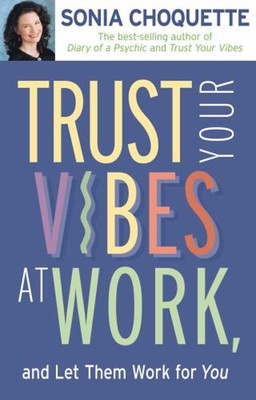 Trust Your Vibes at Work, and Let Them Work for You! Paperback So