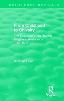 From Childhood to Chivalry: The Education of the English Kings and Aristocracy 1