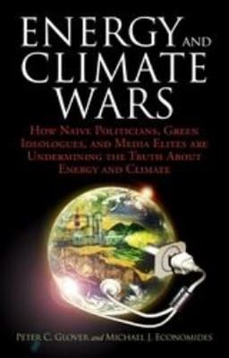 Energy and Climate Wars : How Naive Politicians, Green Ideologues