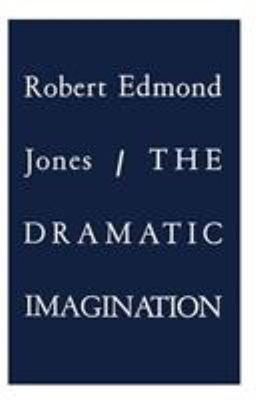The Dramatic Imagination : Reflections and Speculations on the Ar