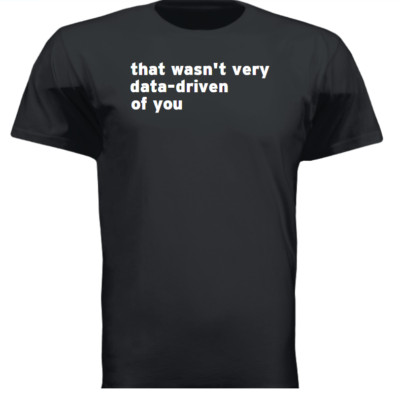 THAT WASN'T VERY DATA-DRIVEN OF YOU FUNNY GIFT DAD T Shirt Size Tshirt T-Shirt