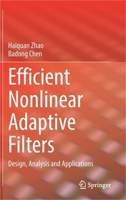 Efficient Nonlinear Adaptive Filters: Design, Analysis and Applications (Hardbac