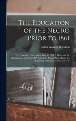 The Education of the Negro Prior to 1861: The Education of the Negro Prior to 18