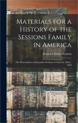 Materials for a History of the Sessions Family in America: The Descendants of Al