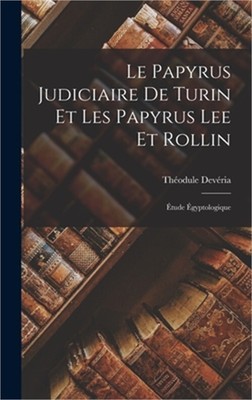 Le Papyrus Judiciaire De Turin Et Les Papyrus Lee Et Rollin: �tude �gyptologique