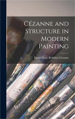 Cézanne and Structure in Modern Painting (Hardback or Cased Book)