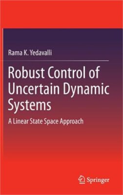 Robust Control of Uncertain Dynamic Systems: A Linear State Space Approach (Hard