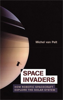 Space Invaders: How Robotic Spacecraft Explore the Solar System (Hardback or Cas